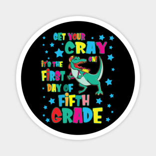 Dinosaur Get Your Cray On It's The First Day Of Fifth Grade Magnet